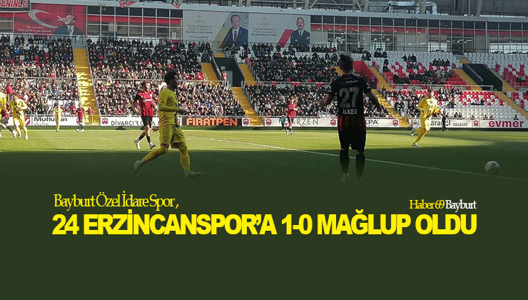 Bayburt Özel İdare Spor, 24 Erzincanspor’a 1-0 Mağlup Oldu