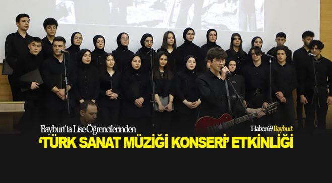 Bayburt’ta Lise Öğrencilerinden ‘Türk Sanat Müziği Konseri’ Etkinliği