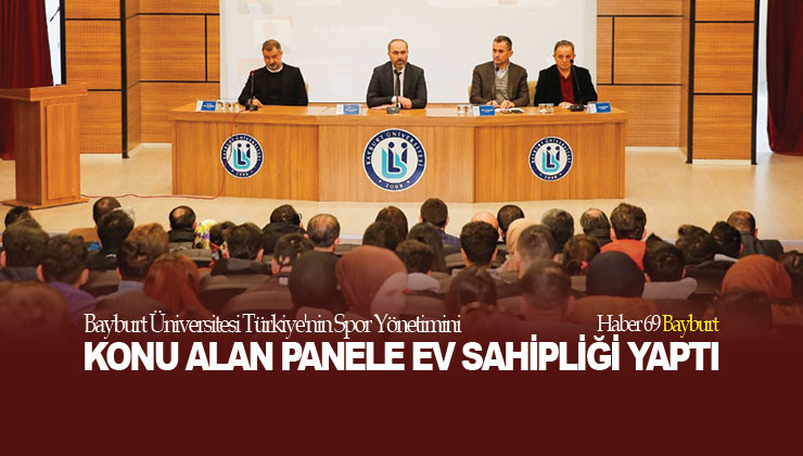Bayburt Üniversitesi Türkiye’nin Spor Yönetimini Konu Alan Panele Ev Sahipliği Yaptı
