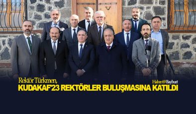 Rektör Türkmen, KUDAKAF’23 Rektörler Buluşmasına Katıldı