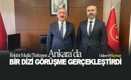 Rektör Mutlu Türkmen Ankara’da Bir Dizi Görüşme Gerçekleştirdi