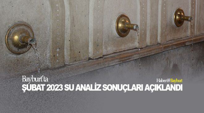 Bayburt’ta Şubat 2023 Su Analiz Sonuçları Açıklandı