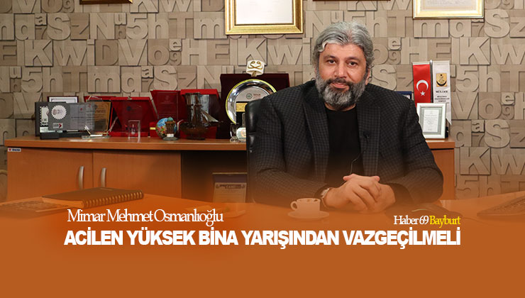 Mimar Mehmet Osmanlıoğlu, Acilen Yüksek Bina Yarışından Vazgeçilmeli
