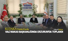 KUDAKA Yönetim Kurulu Vali Makas Başkanlığında Erzurum’da Toplandı