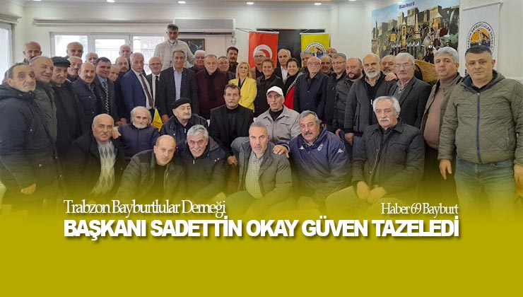 Trabzon Bayburtlular Derneği Başkanı Sadettin Okay Güven Tazeledi