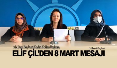 AK Parti Bayburt Kadın Kolları Başkanı Elif Çil’den 8 Mart Mesajı