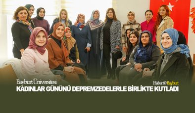 Bayburt Üniversitesi Kadınlar Gününü Depremzedelerle Birlikte Kutladı