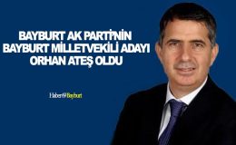 Bayburt AK Parti’nin Milletvekili Adayı Orhan Ateş Oldu