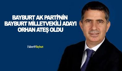 Bayburt AK Parti’nin Milletvekili Adayı Orhan Ateş Oldu