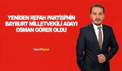 Yeniden Refah Partisi’nin Bayburt Milletvekili Adayı Osman Görer Oldu
