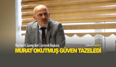 Bayburt Gazeteciler Cemiyeti Başkanı Murat Okutmuş Güven Tazeledi