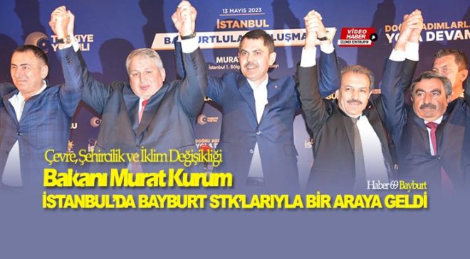 Bakan Murat Kurum İstanbul’da Bayburt STK’larıyla bir Araya Geldi