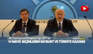 AK Parti Bayburt İl Başkanı Hacı Ali Polat 14 Mayıs Seçimlerini Bayburt Ve Türkiye Kazandı