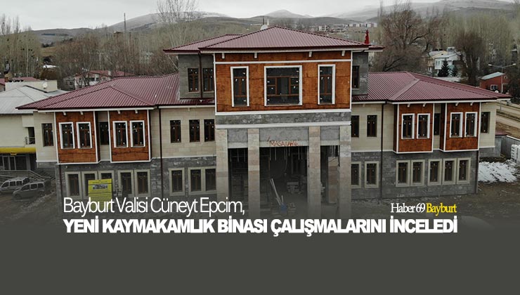 Vali Cüneyt Epcim Aydıntepe’de Yeni Kaymakamlık Binası Çalışmalarını İnceledi
