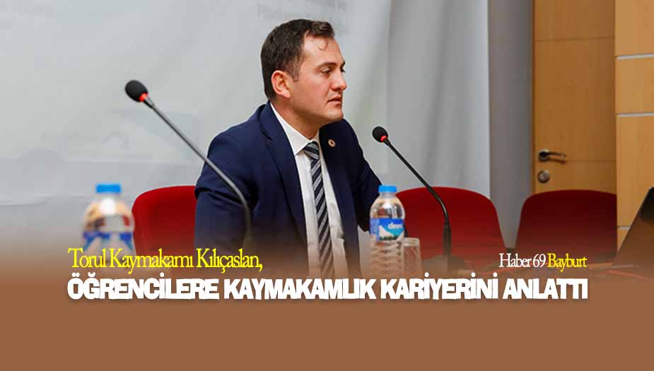 Torul Kaymakamı Kılıçaslan, Bayburt Üniversitesi Öğrencilerine Kaymakamlık Kariyerini Anlattı