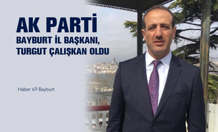 AK Parti Bayburt İl Başkanı, Turgut Çalışkan Oldu