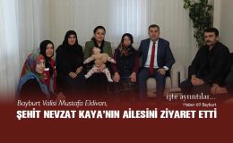 Bayburt Valisi Mustafa Eldivan, Şehit Nevzat Kaya’nın Ailesini Ziyaret Etti