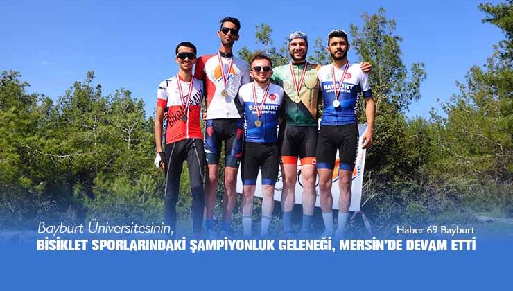 Bayburt Üniversitesinin Bisiklet Sporlarındaki Şampiyonluk Geleneği, Mersin’de Devam Etti