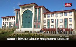 Bayburt Üniversitesi Marşı Resmî Olarak Tescillendi