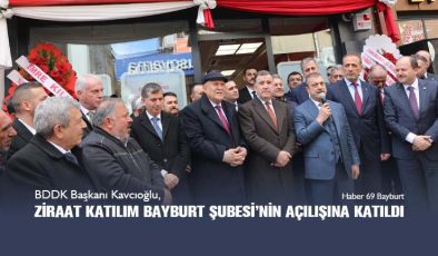 BDDK Başkanı Kavcıoğlu, Ziraat Katılım Bayburt Şubesi’nin Açılışına Katıldı.