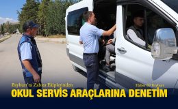 Bayburt’ta Zabıta Ekiplerinden Okul Servis Araçlarına Denetim