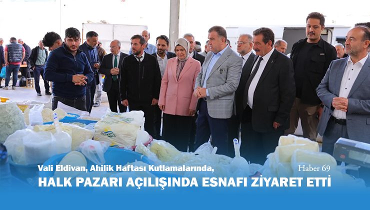 Vali Eldivan, Ahilik Haftası Kutlamalarında Halk Pazarı Açılışında Esnafı Ziyaret Etti