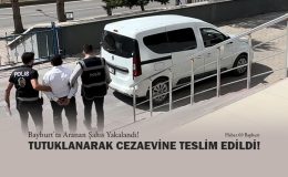 Bayburt’ta Aranan Şahıs Yakalandı! Tutuklanarak Cezaevine Teslim edildi!