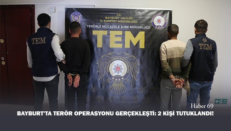 Bayburt’ta Terör Operasyonu Gerçekleşti: 2 Kişi Tutuklandı!