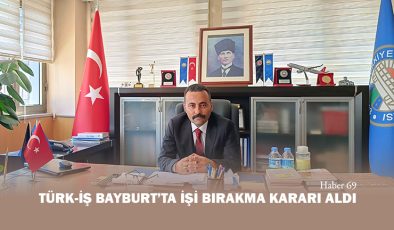 TÜRK-İŞ Bayburt’ta İşi Bırakma Kararı Aldı