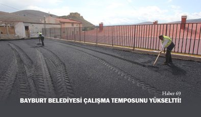 Bayburt Belediyesi Çalışma Temposunu Yükseltti