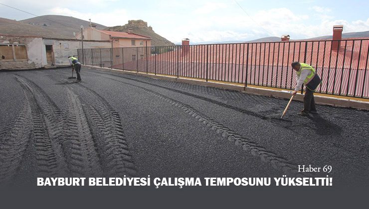 Bayburt Belediyesi Çalışma Temposunu Yükseltti