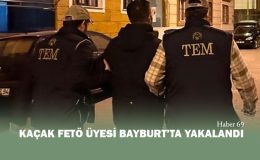 Kaçak FETÖ üyesi Bayburt’ta Yakalandı