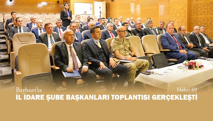 Bayburt’ta İl İdare Şube Başkanları Toplantısı Gerçekleşti