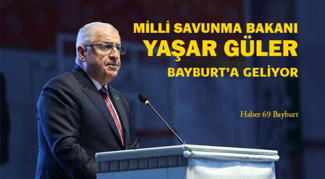 Milli Savunma Bakanı Yaşar Güler Bayburt’a Geliyor!