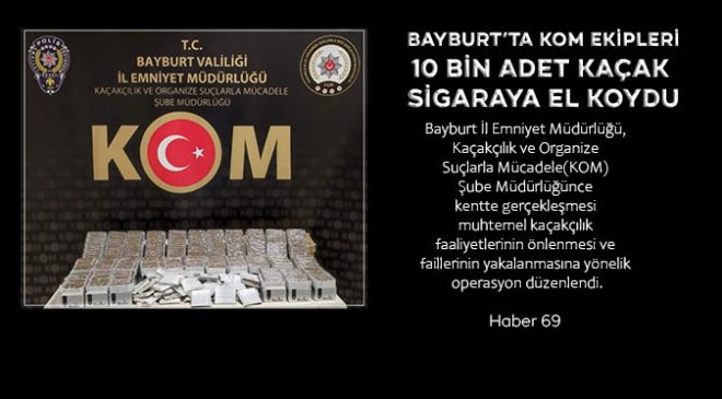 Bayburt’ta KOM ekipleri 10 bin adet kaçak sigaraya El Koydu