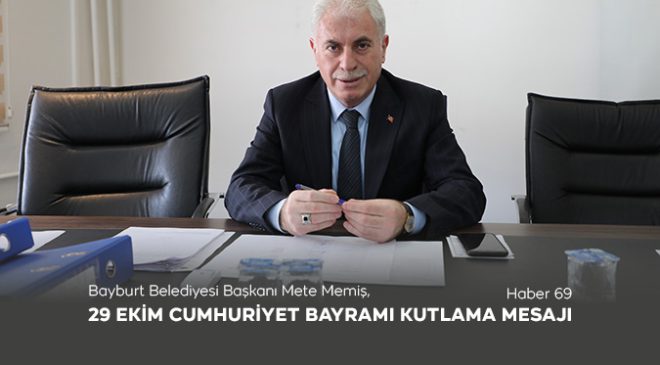 Bayburt Belediyesi Başkanı Mete Memiş, 29 Ekim Cumhuriyet Bayramı Kutlama Mesajı