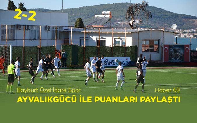 Bayburt Özel İdare Spor, Ayvalıkgücü İle Puanları Paylaştı