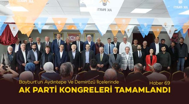 Bayburt’un Aydıntepe Ve Demirözü İlçelerinde AK Parti Kongreleri Tamamlandı