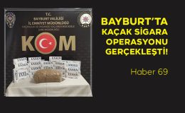 Bayburt’ta Kaçak Sigara Operasyonu Gerçekleşti!