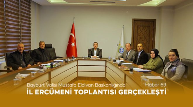 Bayburt Valisi Mustafa Eldivan Başkanlığında İl Encümeni Toplantısı Gerçekleşti