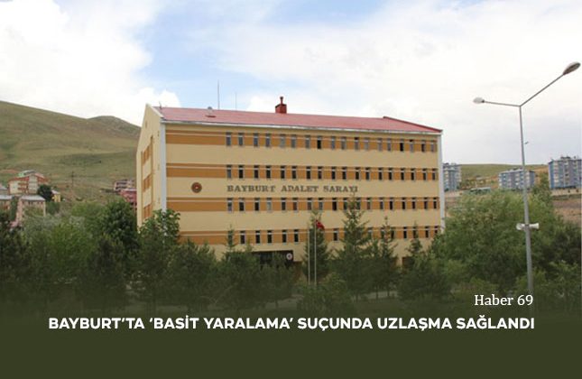 Bayburt’ta ‘Basit Yaralama’ Suçunda Uzlaşma Sağlandı