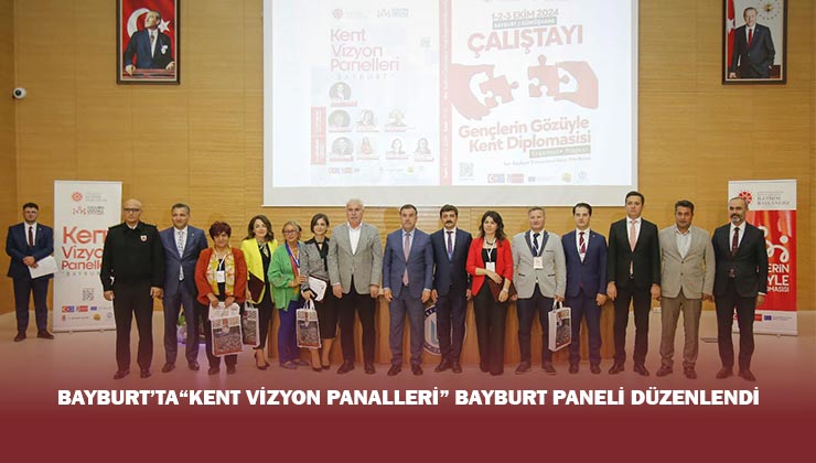 Bayburt’ta “Kent Vizyon Panelleri” Bayburt Paneli Düzenlendi