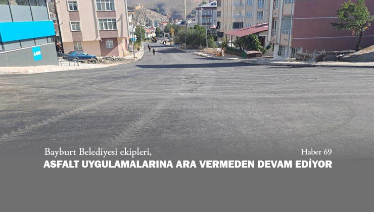 Bayburt Belediyesi Ekipleri Asfalt Uygulamalarına Ara Vermeden Devam Ediyor.