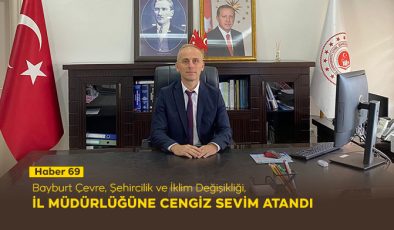 Bayburt Çevre, Şehircilik ve İklim Değişikliği İl Müdürlüğüne Cengiz Sevim Atandı