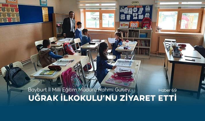 Bayburt İl Milli Eğitim Müdürü Rahmi Güney, Uğrak İlkokulu’nu Ziyaret Etti