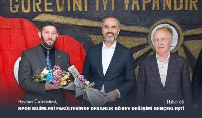 Bayburt Üniversitesi, Spor Bilimleri Fakültesinde Dekanlık Görev Değişimi Gerçekleşti