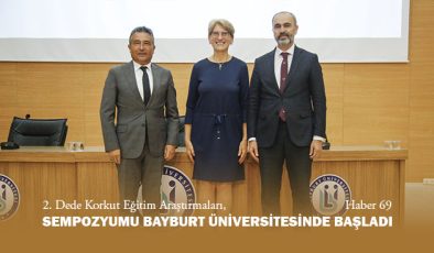 2. Dede Korkut Eğitim Araştırmaları Sempozyumu Bayburt Üniversitesinde Başladı