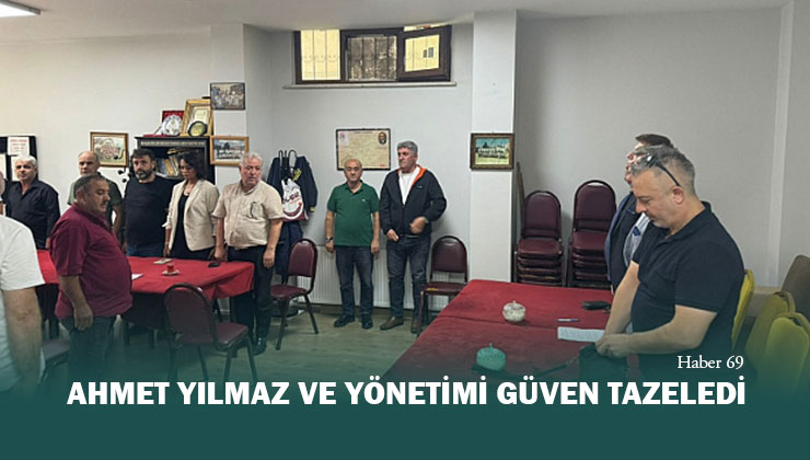 Ahmet Yılmaz ve Yönetimi Güven Tazeledi