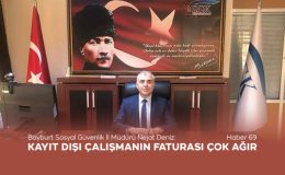 Bayburt Sosyal Güvenlik İl Müdürü Nejat Deniz: Kayıt Dışı Çalışmanın Faturası Çok Ağır