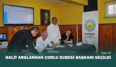 Halit Arslanhan Çorlu Şubesi Başkanı Seçildi